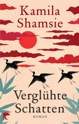 Kamila Shamsie: Verglühte Schatten