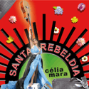  Célia Mara : Santa Rebeldia